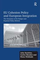 EU Cohesion Policy and European Integration: The Dynamics of EU Budget and Regional Policy Reform 0754674215 Book Cover