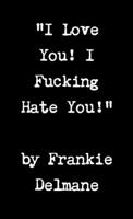 I Love You! I Fucking Hate You! 1105935337 Book Cover