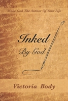 Inked by God: Make God the Author of Your Life 1673306608 Book Cover