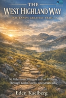 The West Highland Way: Scotland's Greatest Trail: 96 Miles from Glasgow to Fort William Through Lochs, Glens, and Mountains (UK Long-Distance Walking Guides) B0GMXN8M38 Book Cover