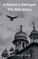 A Nation's Betrayal: The Sikh Story B0DYNM1MTG Book Cover