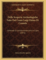 Delle scoperte Archeologiche Fatte dal conte Luigi Palma 1167358511 Book Cover