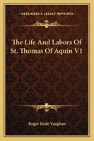 The Life And Labors Of St. Thomas Of Aquin V1 1162980575 Book Cover