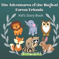 The Adventures of the Magical Forest Friends: An Enchanting Tale of Adventure and Bravery B0BXN5KX2Y Book Cover