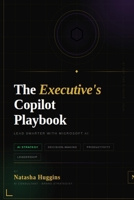 The Executive's Copilot Playbook: Lead Smarter with Microsoft AI B0GQV533WB Book Cover