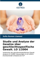Studie und Analyse der Gesetze über geschlechtsspezifische Gewalt. LO 1/2004: Verbrechen der geschlechtsspezifischen Gewalt. Analyse LO 1/2004. ... Umstand 22.4 CP (German Edition) B0CL5Y84RB Book Cover