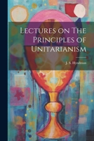 Lectures on The Principles of Unitarianism 1021422371 Book Cover