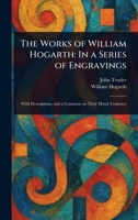 The Works of William Hogarth: In a Series of Engravings 1022942751 Book Cover