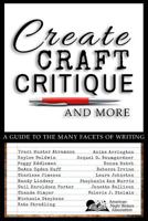 Create, Craft, Critique, and More : A Guide to the Many Facets of Writing 1726026949 Book Cover