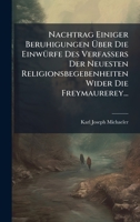 Nachtrag Einiger Beruhigungen Ã ber Die EinwÃ1/4rfe Des Verfassers Der Neuesten Religionsbegebenheiten Wider Die Freymaurerey... (German Edition) 1024661962 Book Cover