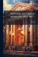 Histoire Du Crédit Mobilier, 1852-1867... 1270974009 Book Cover