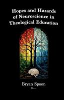 Hopes and Hazards of Neuroscience in Theological Education 6078905104 Book Cover