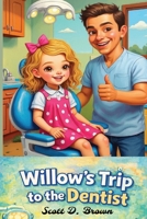 Willow's Trip to the Dentist: We Follow a Little Girl Who has a Tooth Ache. The Story Shows us to be Brave when we see the Dentist. B0GPDGLVTR Book Cover