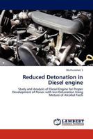 Reduced Detonation in Diesel engine: Study and Analysis of Diesel Engine for Proper Development of Power with less Detonation Using Mixture of Alcohol Fuels 3845406569 Book Cover