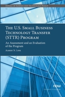 The U.S. Small Business Technology Transfer (STTR) Program: An Assessment and an Evaluation of the Program 1638281688 Book Cover