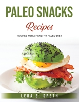 Paleo Snacks Recipes: Recipes for a Healthy Paleo Diet 1803796480 Book Cover