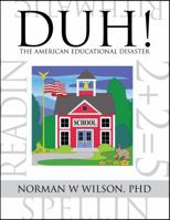 DUH! The American Educational Disaster 0983752869 Book Cover