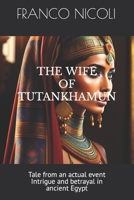 THE WIFE OF TUTANKHAMUN: Tale from an actual event Intrigue and betrayal in ancient Egypt B0C2SM3NJ3 Book Cover