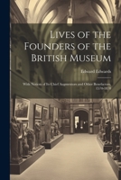 Lives of the Founders of the British Museum: With Notices of its Chief Augmentors and Other Benefactors, 1570-1870 1021471879 Book Cover