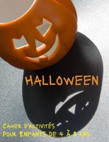 Halloween - Cahier d'Activités Pour Enfants de 4 à 8 ans: Labyrinthes - Coloriages - Points à points - Dessins à reproduire, Idée cadeau Halloween B08KSZYPW5 Book Cover