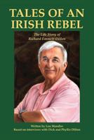 Tales of an Irish Rebel: The Life Story of Richard Emmett Dillon 163498546X Book Cover