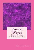 Passion Waves: Soap Opera pour la sc�ne 1518841597 Book Cover
