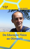 Da Educa��o F�sica ao Ol�mpo: Tudo se contr�i, basta sonhar e realizar... 036851837X Book Cover