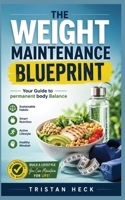 The Weight Maintenance Blueprint: Your Guide to Permanent Body Balance B0HC4YZZ9F Book Cover