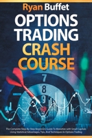 Options Trading Crash Course: The Complete Step-By-Step Beginners Guide To Monetize with Small Capitals Using Statistical Advantages, Tips, And Techniques In Options Trading B09178VFRD Book Cover