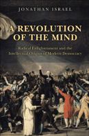 A Revolution of the Mind: Radical Enlightenment and the Intellectual Origins of Modern Democracy 0691142009 Book Cover