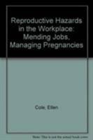 Reproductive Hazards in the Workplace: Mending Jobs, Managing Pregnancies 1560230061 Book Cover