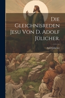 Die Gleichnisreden Jesu von D. Adolf Jülicher. 1021577545 Book Cover