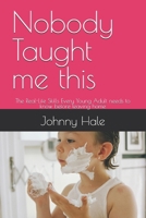 Nobody Taught me this: The Real-Life Skills Every Young Adult needs to know before leaving home B0HH3KR83V Book Cover