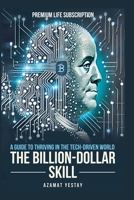 The Billion-Dollar Skill: A Guide to Thriving in the Tech-Driven World B0F1B8NYXV Book Cover