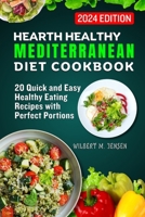 HEARTH HEALTHY MEDITERRANEAN DIET COOKBOOK: 20 Quick and Easy Healthy Eating Recipes with Perfect Portions B0CRKKKB81 Book Cover