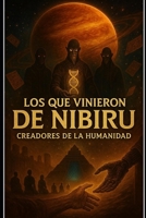 LOS QUE VINIERON DE NIBIRU creadores de la humanidad (Spanish Edition) B0FJQD5G2K Book Cover