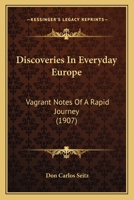 Discoveries In Everyday Europe: Vagrant Notes Of A Rapid Journey 1104049708 Book Cover
