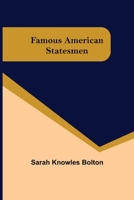 Famous American Statesmen 1982010509 Book Cover