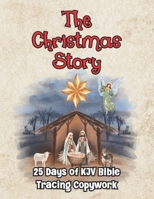 The Christmas Story 25 Days of KJV Bible Tracing Copywork B08P8D75JF Book Cover