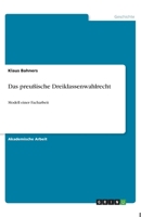 Das preußische Dreiklassenwahlrecht: Modell einer Facharbeit 3346043657 Book Cover