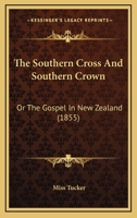 The Southern Cross And Southern Crown: Or The Gospel In New Zealand 1165789086 Book Cover