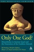 Only One God? Monotheism in Ancient Israel and the Veneration of the Goddess Asherah 1841271993 Book Cover