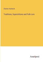 Traditions, Superstitions and Folk-Lore 3382807149 Book Cover