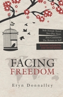 Facing Freedom: Solo Female Travel - Two-Plus Years - Five Continents - The Return to Self 0578650908 Book Cover