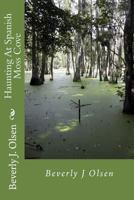 Haunting At Spanish Moss Cove: Haunting At Spanish Moss Cove : Louisiana's Secrets 1725130696 Book Cover