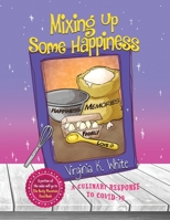 Mixing Up Some Happiness: A Culinary Response to COVID-19 1647044529 Book Cover