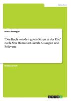 "Das Buch von den guten Sitten in der Ehe" nach Abu Hamid al-Gazzali. Aussagen und Relevanz (German Edition) 3346240185 Book Cover