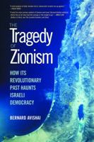 Tragedy of Zionism: How Its Revolutionary Past Haunts Israeli Democracy 1581152582 Book Cover