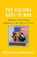 Pop Culture Goes to War: Enlisting and Resisting Militarism in the War on Terror 0739146815 Book Cover