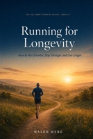 Running for Longevity: How to Run Smarter, Stay Stronger, and Add Healthy Years to Your Life (The Age-Smart Running Series) B0HBVTB95F Book Cover